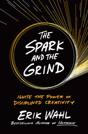 The Spark and the Grind by Erik Wahl
