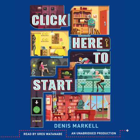 Click Here to Start (A Novel) by Denis Markell