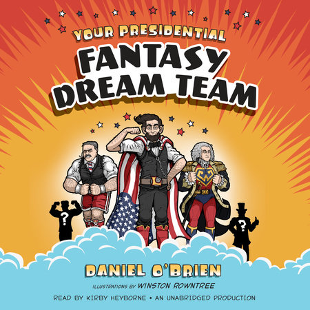 Your Presidential Fantasy Dream Team by Daniel O'Brien