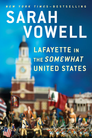 Lafayette in the Somewhat United States by Sarah Vowell