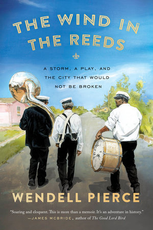 The Wind in the Reeds by Wendell Pierce and Rod Dreher