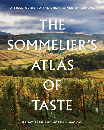 The Sommelier's Atlas of Taste by Rajat Parr and Jordan Mackay