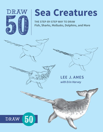 Draw 50 Sea Creatures by Lee J. Ames and Erin Harvey