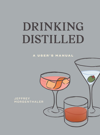 Drinking Distilled by Jeffrey Morgenthaler
