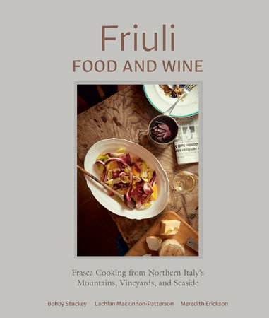 Friuli Food and Wine by Bobby Stuckey, Lachlan Mackinnon-Patterson and Meredith Erickson