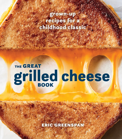 The Great Grilled Cheese Book by Eric Greenspan