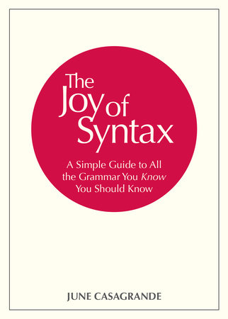 The Joy Of Syntax By June Casagrande Penguinrandomhouse Com Books
