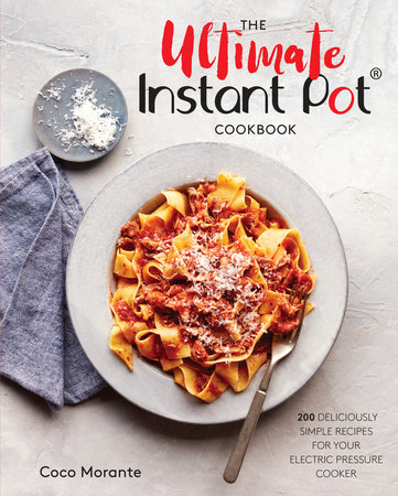 The Ultimate Instant Pot Cookbook by Coco Morante