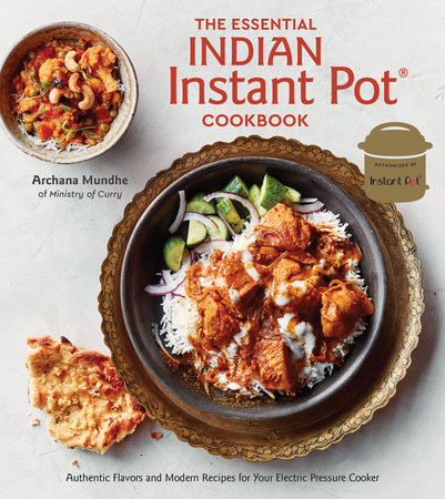 The Essential Indian Instant Pot Cookbook by Archana Mundhe