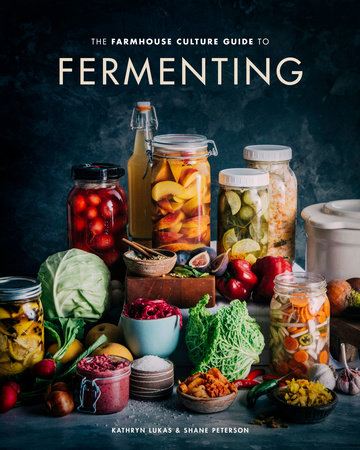 The Farmhouse Culture Guide to Fermenting by Kathryn Lukas and Shane Peterson