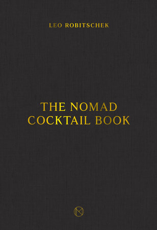 The NoMad Cocktail Book by Leo Robitschek