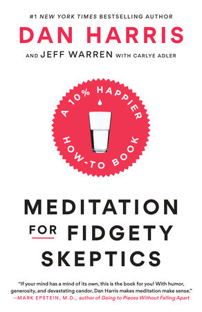 Meditation for Fidgety Skeptics by Dan Harris, Jeffrey Warren and Carlye Adler