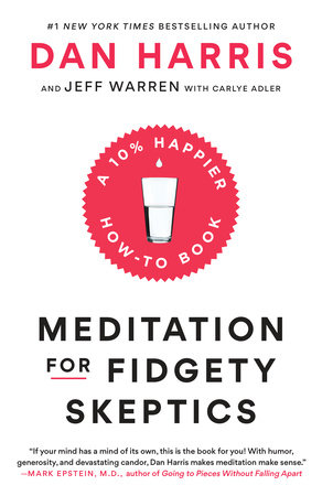 Meditation for Fidgety Skeptics by Dan Harris, Jeffrey Warren, Carlye Adler