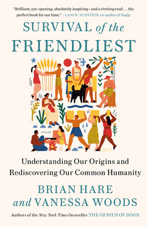 Survival of the Friendliest by Brian Hare and Vanessa Woods