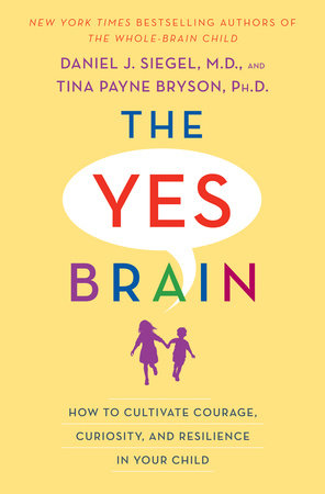 The Yes Brain by Daniel J. Siegel, MD and Tina Payne Bryson
