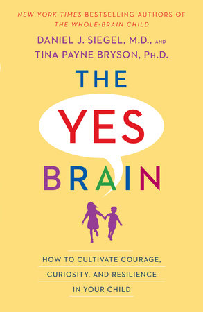 The Yes Brain by Daniel J. Siegel, MD and Tina Payne Bryson