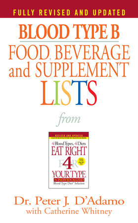 Blood Type B Food, Beverage and Supplement Lists by Dr. Peter J. D'Adamo