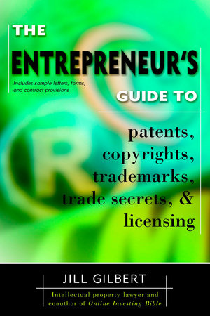 Entrepreneur's Guide To Patents, copyrights, trademarks, trade secrets & licensing. by Gilbert Guide and Jill Gilbert