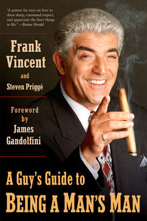 A Guy's Guide to Being a Man's Man by Frank Vincent and Steven Prigge