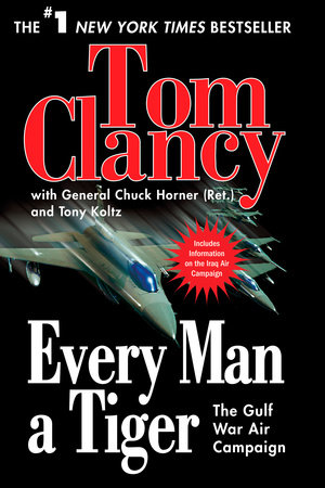 Every Man a Tiger by Tom Clancy, Chuck Horner and Tony Koltz