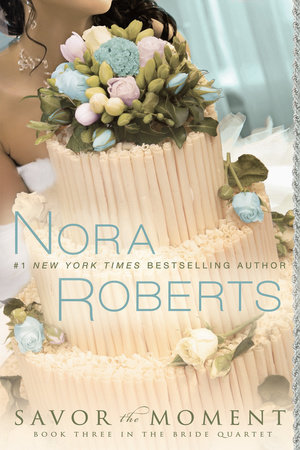 Savor the Moment by Nora Roberts