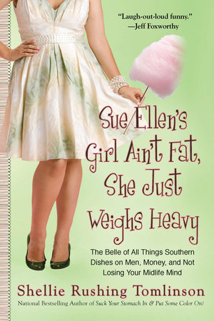 Sue Ellen's Girl Ain't Fat, She Just Weighs Heavy by Shellie Rushing Tomlinson