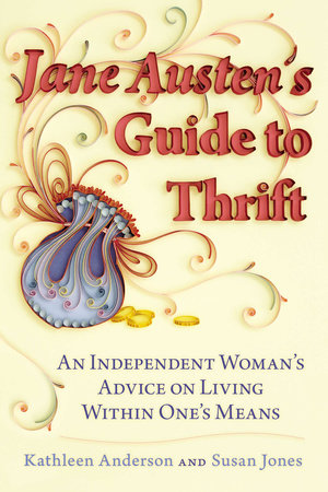 Jane Austen's Guide to Thrift by Kathleen Anderson and Susan Jones