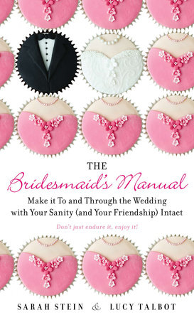 The Bridesmaid's Manual by Sarah Stein and Lucy Talbot