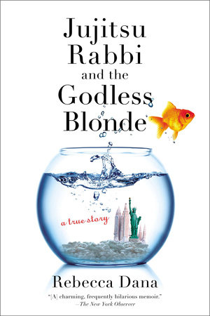 Jujitsu Rabbi and the Godless Blonde by Rebecca Dana