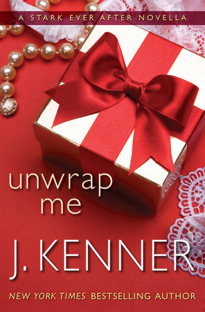 Unwrap Me: A Stark Ever After Novella by J. Kenner