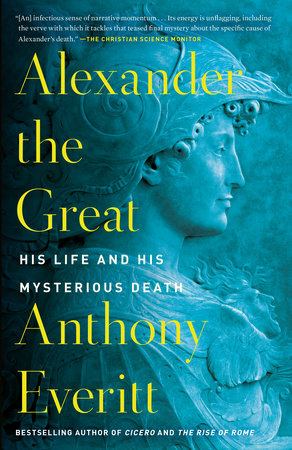 Alexander the Great by Anthony Everitt