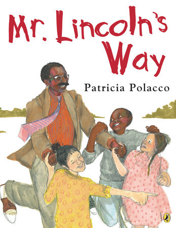 Mr. Lincoln's Way by Patricia Polacco