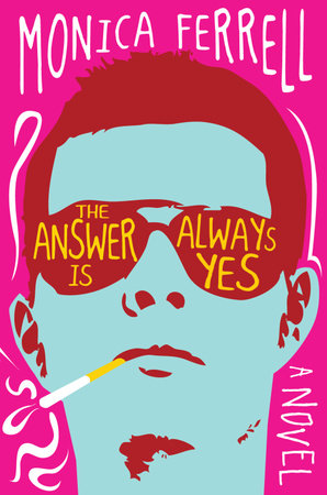 The Answer Is Always Yes by Monica Ferrell