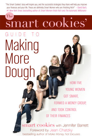 The Smart Cookies' Guide to Making More Dough and Getting Out of Debt by The Smart Cookies and Jennifer Barrett