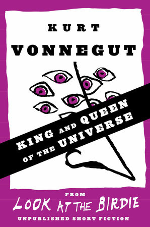 King and Queen of the Universe (Stories) by Kurt Vonnegut