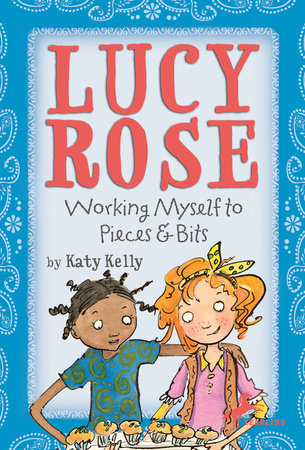 Lucy Rose: Working Myself to Pieces and Bits by Katy Kelly; illustrated by Peter Fergusen