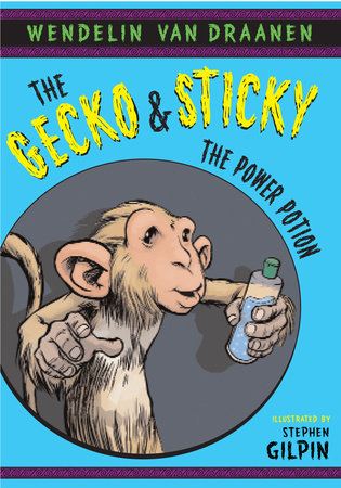 The Gecko and Sticky: The Power Potion by Wendelin Van Draanen; illustrated by Stephen Gilpin