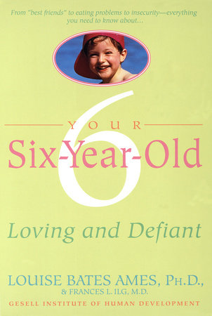 Your Six-Year-Old by Louise Bates Ames and Frances L. Ilg