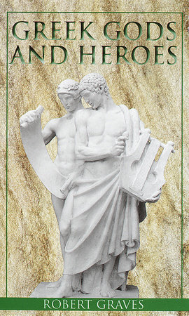 Greek Gods and Heroes by Robert Graves
