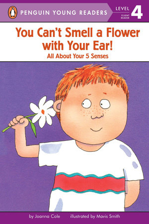 You Can't Smell a Flower with Your Ear! by Joanna Cole