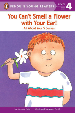 You Can't Smell a Flower with Your Ear! by Joanna Cole