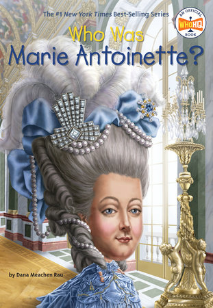 Who Was Marie Antoinette? by Dana Meachen Rau and Who HQ