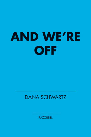 And We're Off by Dana Schwartz