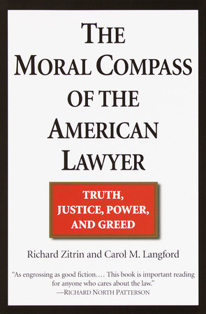 The Moral Compass of the American Lawyer by Richard A. Zitrin and Carol M. Langford