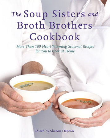 The Soup Sisters and Broth Brothers Cookbook by Sharon Hapton