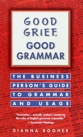 Good Grief, Good Grammar by Dianna Booher