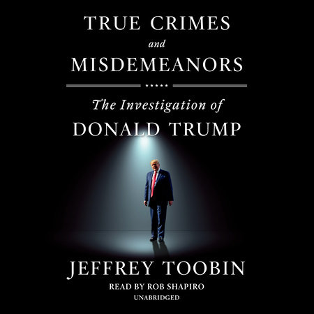 True Crimes and Misdemeanors by Jeffrey Toobin