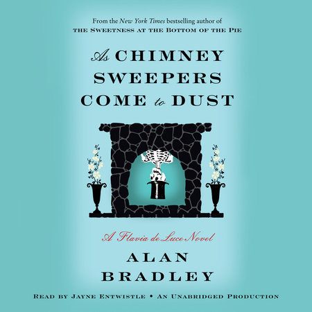 As Chimney Sweepers Come to Dust by Alan Bradley