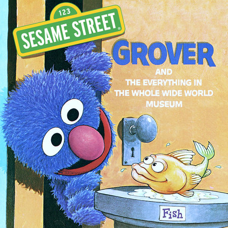 The Everything in the Whole Wide World Museum (Sesame Street) by Norman Stiles and Daniel Wilcox