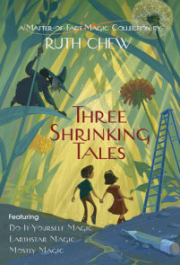 Three Shrinking Tales: A Matter-of-Fact Magic Collection by Ruth Chew